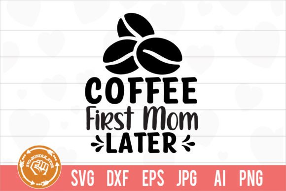 Coffee First Mom Later SVG: A Designer’s Review