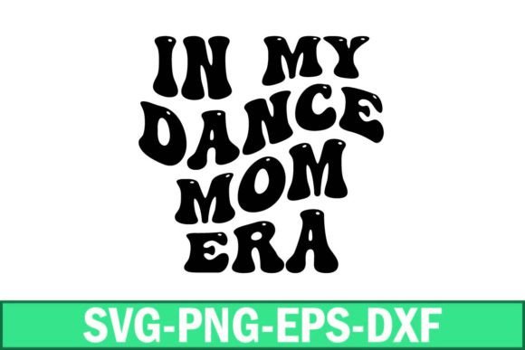 In My Dance Mom Era Svg: A Designer’s Review