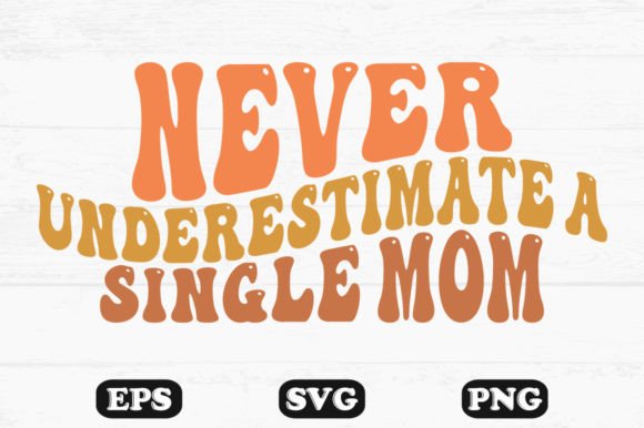 Never Underestimate a Single Mom Wavy SVG