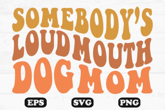 Somebody's Loud Mouth Dog Mom Wavy Svg Review