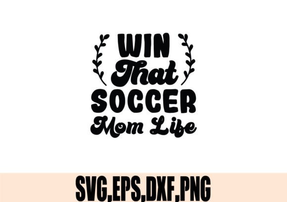 Win That Soccer Mom Life SVG: A Versatile Design